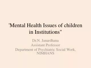 'Mental Health Issues of children in Institutions&quot;