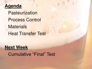 Agenda 	Pasteurization Process Control 	Materials 	Heat Transfer Test Next Week