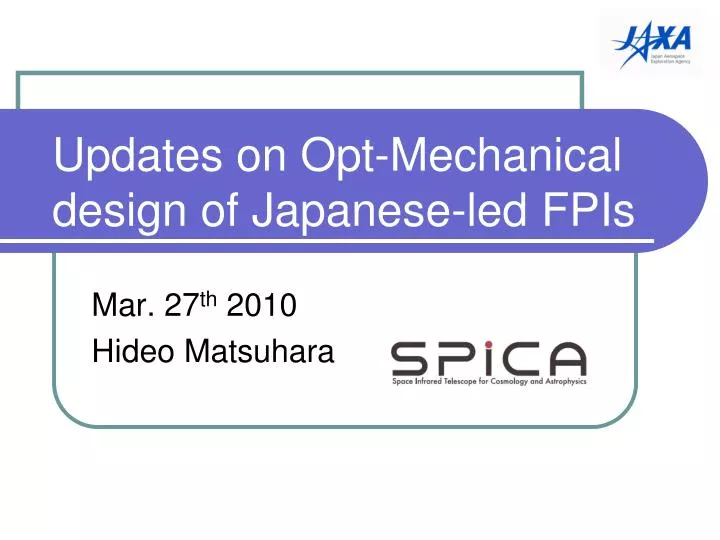 updates on opt mechanical design of japanese led fpis