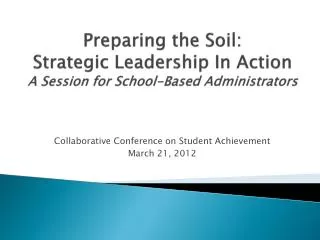 Preparing the Soil: Strategic Leadership In Action A Session for School-Based Administrators