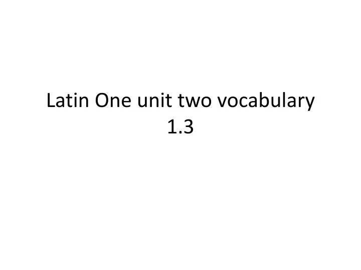 latin one unit two vocabulary 1 3