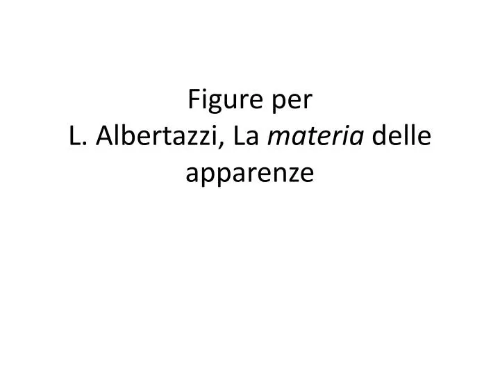 figure per l albertazzi la materia delle apparenze