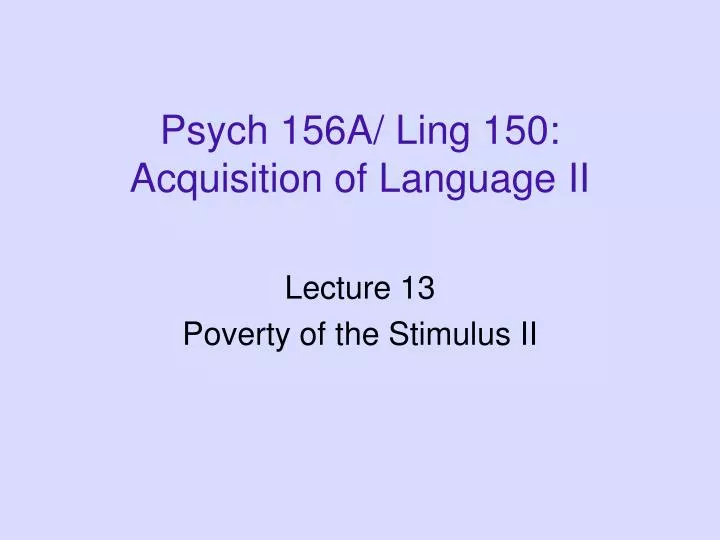 psych 156a ling 150 acquisition of language ii