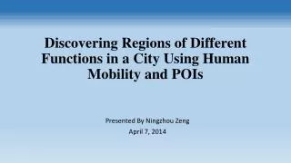 Discovering Regions of Different Functions in a City Using Human Mobility and POIs