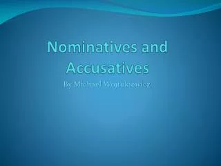 Nominatives and Accusatives