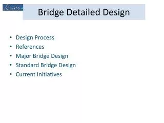 Design Process References Major Bridge Design Standard Bridge Design Current Initiatives