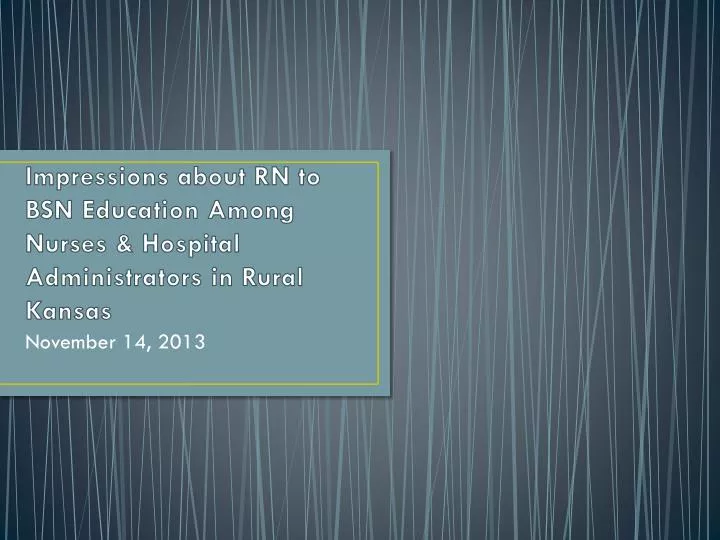 impressions about rn to bsn education among nurses hospital administrators in rural kansas