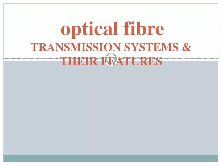 optical fibre transmission systems their features