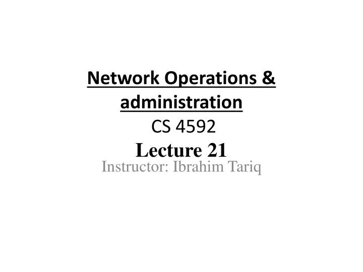 network operations administration cs 4592 lecture 21