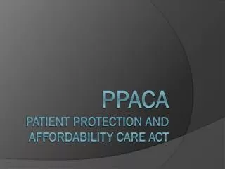 PPACA Patient Protection and Affordability Care Act