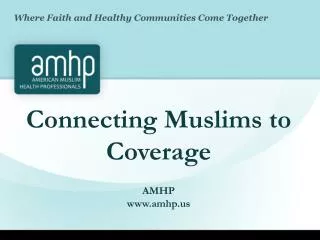 Connecting Muslims to Coverage AMHP www.amhp.us