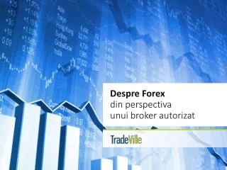 Despre Forex din perspectiva unui broker autorizat