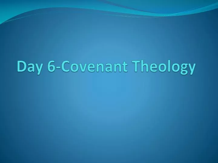 day 6 covenant theology