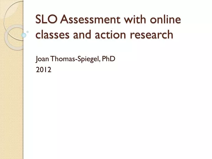slo assessment with online classes and action research