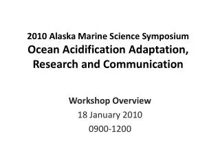 2010 Alaska Marine Science Symposium Ocean Acidification Adaptation, Research and Communication