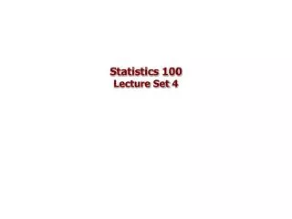 Statistics 100 Lecture Set 4