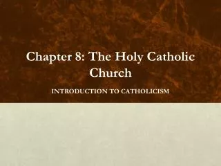 Chapter 8: The Holy Catholic Church