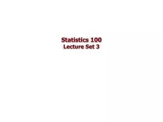 Statistics 100 Lecture Set 3