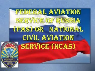 Federal Aviation Service of Russia (FAS) or National Civil Aviation Service (NCAS)