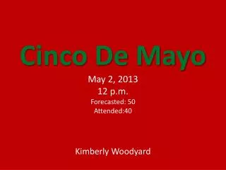 Cinco De Mayo May 2, 2013 12 p.m. Forecasted: 50 Attended:40