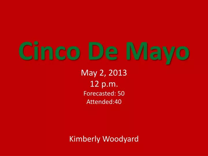 cinco de mayo may 2 2013 12 p m forecasted 50 attended 40