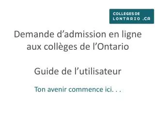 Demande d’admission en ligne aux collèges de l’Ontario Guide de l’ utilisateur