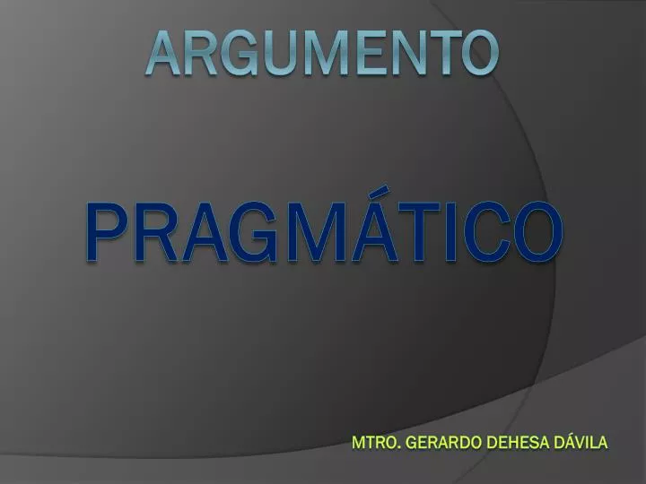 argumento pragm tico mtro gerardo dehesa d vila