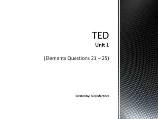 TED Unit 1 (Elements Questions 21 – 25)