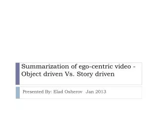 Summarization of ego-centric video -Object driven Vs. Story driven