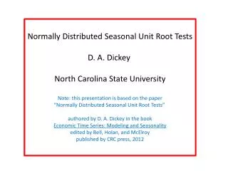 Normally Distributed Seasonal Unit Root Tests D. A. Dickey North Carolina State University