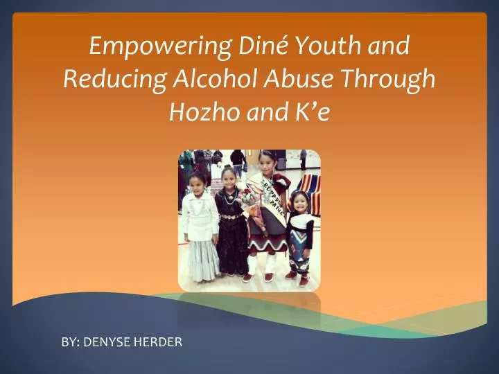 empowering din youth and reducing alcohol abuse through hozho and k e