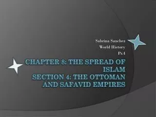 Chapter 8: the spread of Islam section 4: the Ottoman and Safavid Empires