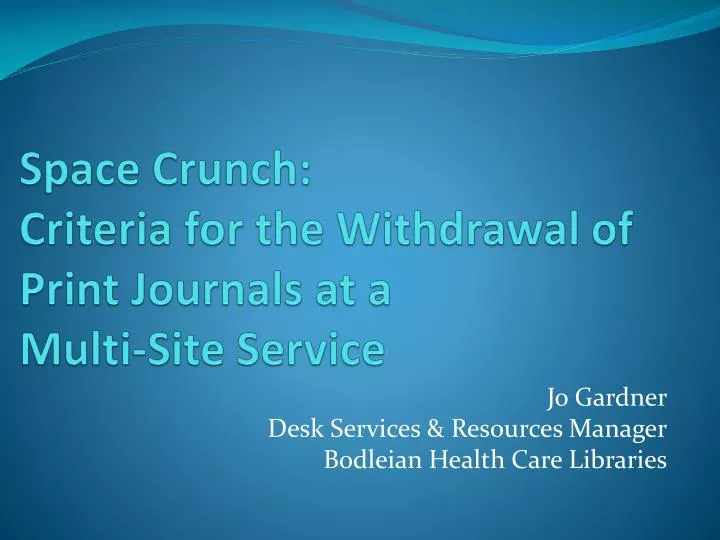 space crunch criteria for the withdrawal of print journals at a multi site service