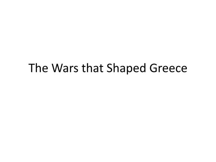 the wars that shaped greece
