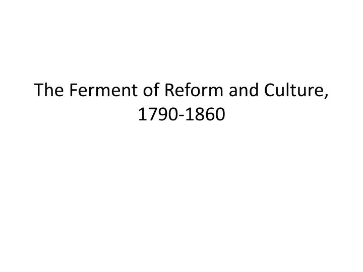 the ferment of reform and culture 1790 1860