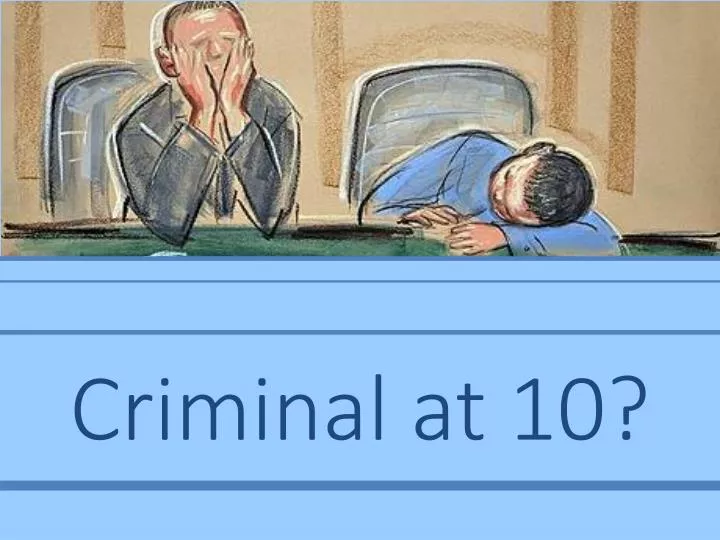 criminal at 10