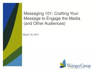 Messaging 101: Crafting Your Message to Engage the Media (and Other Audiences)