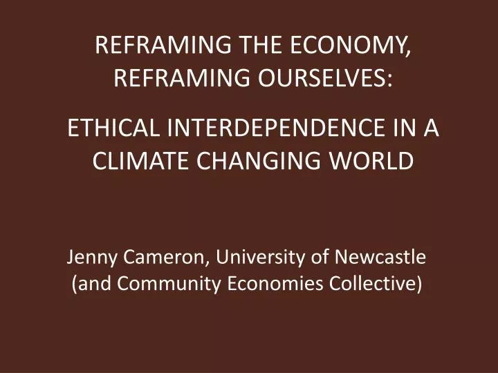 reframing the economy reframing ourselves ethical interdependence in a climate changing world