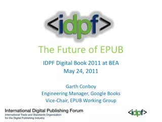 The Future of EPUB IDPF Digital Book 2011 at BEA May 24, 2011 Garth Conboy