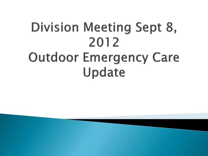 division meeting sept 8 2012 outdoor emergency care update