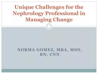 Unique Challenges for the Nephrology Professional in Managing Change