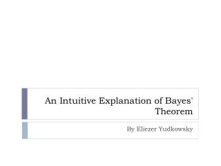 An Intuitive Explanation of Bayes ' Theorem