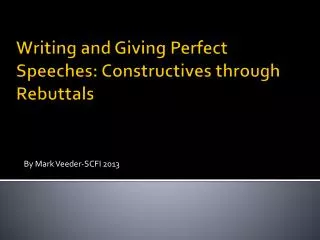 Writing and Giving Perfect Speeches: Constructives through Rebuttals