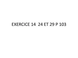 EXERCICE 14 24 ET 29 P 103