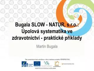 Bugala SLOW - NATUR, s.r.o.: Úpolová systematika ve zdravotnictví - praktické příklady