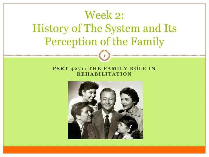 week 2 history of the system and its perception of the family