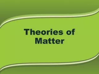 Theories of Matter