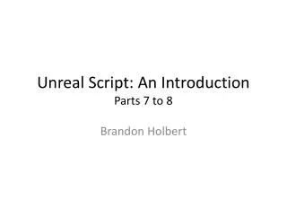 Unreal Script: An Introduction Parts 7 to 8