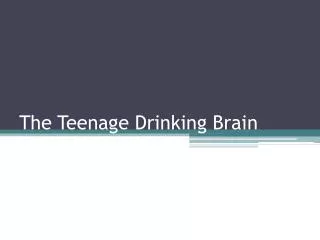 The Teenage Drinking Brain