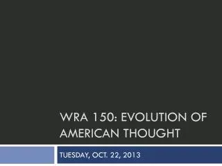 WRA 150: Evolution of American thought